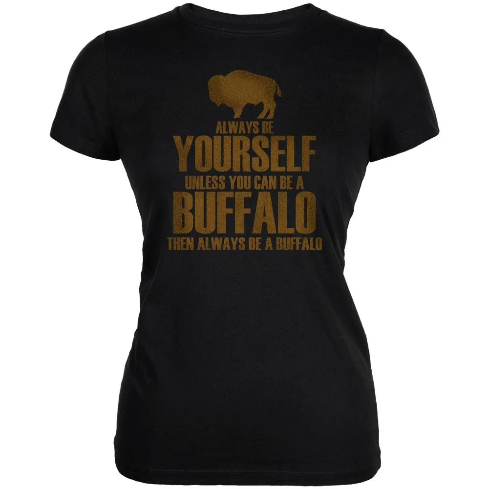 Always be Yourself Buffalo Bison Juniors Soft T Shirt