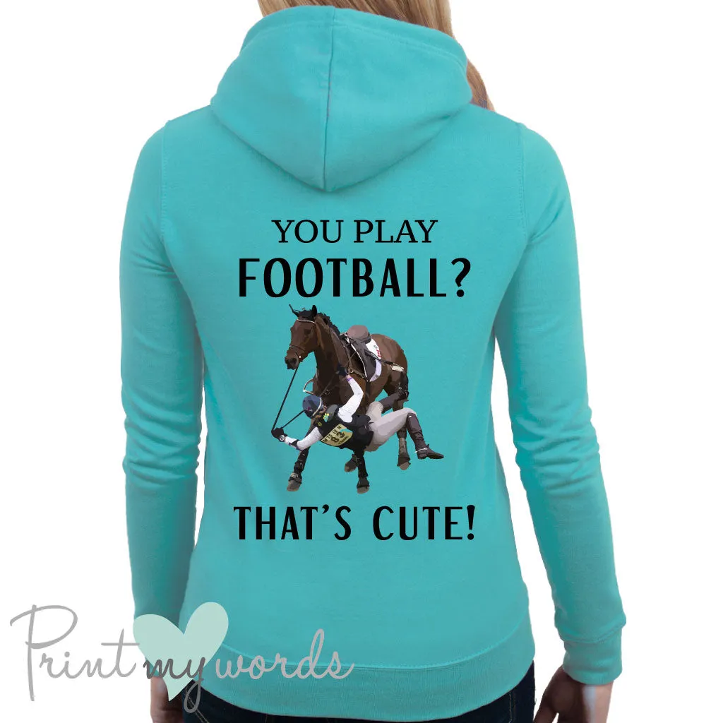 You Play Football? Funny Equestrian Hoodie